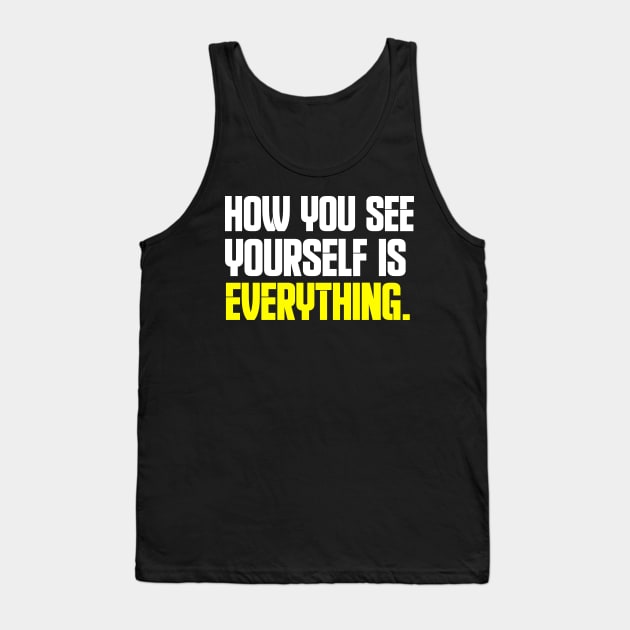 How You See Yourself Is Everything Tank Top by edwardecho